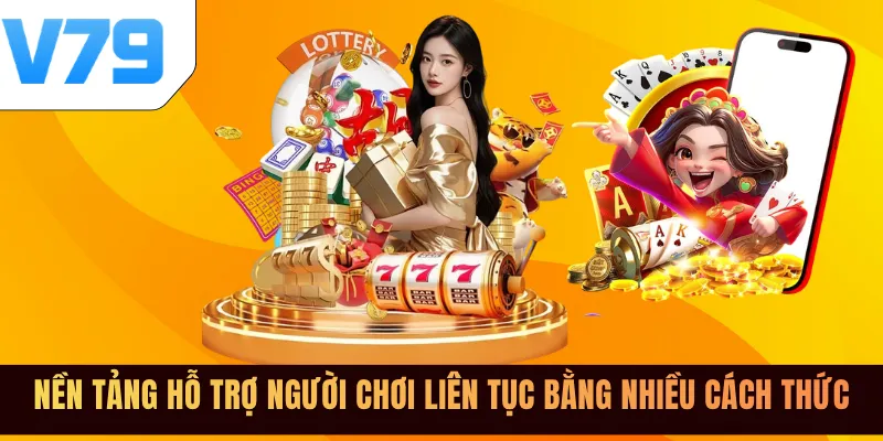 Nền tảng hỗ trợ người chơi liên tục bằng nhiều cách thức