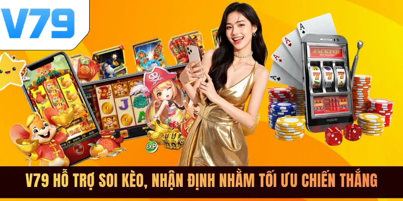 V79 hỗ trợ soi kèo, nhận định nhằm tối ưu chiến thắng
